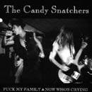Candy Snatchers : Fuck My Family - Now Who's Crying